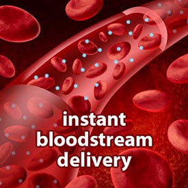 instant bloodstream delivery